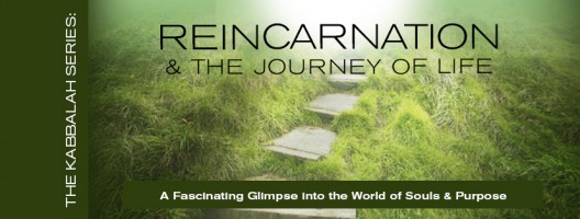 The Kabbalah Series: Reincarnation and the Journey of Life